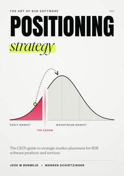 Book cover: Positioning Strategy, The Art of B2B Software, by Jose M Bermejo and Warren Schirtzinger